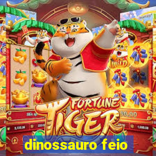 dinossauro feio